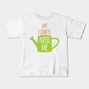 My Flowers Need Me Kids T-Shirt